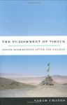 The Punishment of Virtue: Walking the Frontline of the War on Terror with a Woman Who Has Made it Her Home - Sarah Chayes