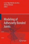 Modeling of Adhesively Bonded Joints - Lucas Filipe Martins da Silva, Andreas Ã–chsner