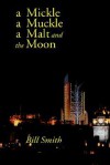 A Mickle, a Muckle, a Malt and the Moon - William Smith