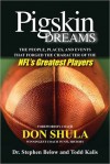 Pigskin Dreams: The People, Places, And Events That Forged The Character Of The NFL's Greatest Players - Stephen Below, Todd Kalis, Don Shula