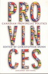 Provinces: Canadian Provincial Politics - Christopher Dunn