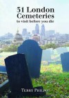 31 London Cemeteries: To Visit Before You Die - Terry Philpot