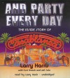 And Party Every Day: The Inside Story of Casablanca Records - Larry Harris