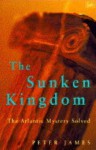 The Sunken Kingdom: Atlantis Mystery Solved - Peter James