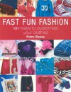 Fast Fun Fashion: 101 Ways to Customize Your Clothes - Petra Boase