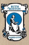 Ruth of Boston: A Story of the Massachusetts Bay Colony - James Otis