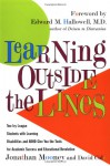 Learning Outside The Lines : Two Ivy League Students With Learning Disabilities And ADHD Give You The Tools For Academic Success and Educational Revolution - Jonathan Mooney, David Cole