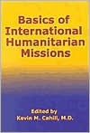 Basics of International Humanitarian Mission - Kevin M. Cahill