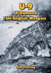 U-9: A Damned Un-English Weapon - Jim Thesing