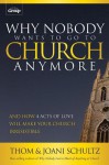 Why Nobody Wants to Go to Church Anymore: And How 4 Acts of Love Will Make Your Church Irresistible - Thom Schultz, Joani Schultz