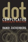 Dot Complicated: Untangling Our Wired Lives - Randi Zuckerberg