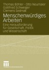 Menschenwurdiges Arbeiten: Eine Herausforderung Fur Gesellschaft, Politik Und Wissenschaft - Thomas B. Hler, Otto Neumaier, Gottfried Schweiger, Clemens Sedmak