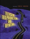 Television Field Production and Reporting - Frederick Shook, Molly Taylor