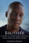 Brother: A Story of Hope and Survival from Africa's Rebel Heart - George Obama, Damien Lewis