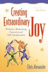 Creating Extraordinary Joy: A Guide to Authenticity, Connection, and Self-Transformation - Chris Alexander, Deborah Waitley