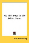 My First Days in the White House - Huey Pierce Long