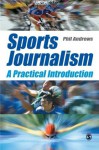 Sports Journalism: A Practical Introduction - Phil Andrews