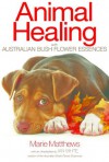 Animal Healing with Australian Bush Flower Essences - Marie Matthews