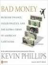 Bad Money: Reckless Finance, Failed Politics, and the Global Crisis of American Capitalism (MP3 Book) - Scott Brick, Kevin Phillips