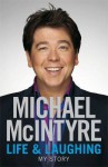 Life and Laughing: My Story - Michael McIntyre