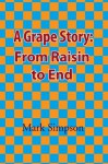 A Grape Story: From Raisin to End - Mark Simpson