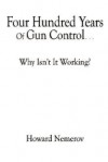 Four Hundred Years of Gun Control - Why Isn't It Working? - Howard Nemerov