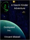 Godspeed Inc: A Naomi Kinder Adventure - Vincent Miskell