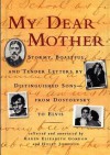 My Dear Mother : Letters of Luminaries in the Arts - Holly Johnson, Karen Elizabeth Gordon