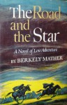 The Road and the Star: A Novel of Low Adventure - Berkely Mather