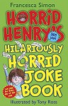 Horrid Henry's Hilariously Horrid Joke Book - Francesca Simon, Tony Ross