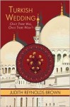 Turkish Wedding: Once There Was, Once There Wasn't - Judith Reynolds Brown