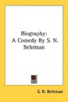 Biography: A Comedy in Three Acts - S.N. Behrman