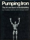 Pumping Iron: The Art and Sport of Bodybuilding - Charles Gaines, George Butler