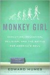 Monkey Girl: Evolution, Education, Religion, and the Battle for America's Soul - Edward Humes