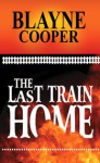 The Last Train Home - Blayne Cooper