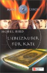 Liebeszauber für Kate (Magic Circle, #1) - Isobel Bird, Dorothee Haentjes