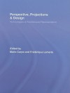 Perspective, Projections and Design: Technologies of Architectural Representation - Mario Carpo, Frederique Lemerle