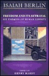 Freedom and its Betrayal: Six Enemies of Human Liberty - Isaiah Berlin, Henry Hardy