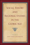 Social Theory and Regional Studies in the Global Age - Said Amir Arjomand