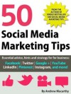 50 Social Media Marketing Tips: Essential advice, hints and strategy for business: Facebook, Twitter, Pinterest, Google+, YouTube, Instagram, LinkedIn, and more! - Andrew Macarthy