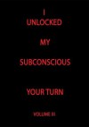 I Unlocked My Subconscious Your Turn - TODD ANDREW ROHRER