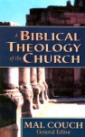 A Biblical Theology Of The Church - Mal Couch