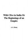 With Clive in India or the Beginnings of an Empire - G.A. Henty