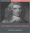 The Works of Stephen Charnock (Illustrated) - Stephen Charnock, Charles River Editors