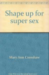 Shape Up for Super Sex - Mary Ann Crenshaw