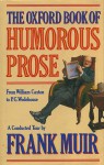 The Oxford Book of Humorous Prose: From William Caxton to P.G. Wodehouse - Frank Muir