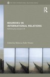 Bourdieu in International Relations: Rethinking Key Concepts in IR - Rebecca Adler-Nissen