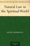 Natural Law in the Spiritual World - Henry Drummond