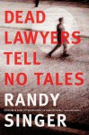 Dead Lawyers Tell No Tales - Randy Singer