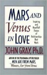 Mars And Venus In Love: Inspiring and Heartfelt Stories of Relationships that Work - John Gray